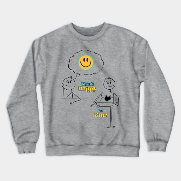 Think Happy, Be Kind!  - Black writing Crewneck Sweatshirt by CCnDoc